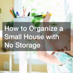 Better Living: How to Organize a Small House with No Storage – Smart Solutions for Clutter-Free Spaces