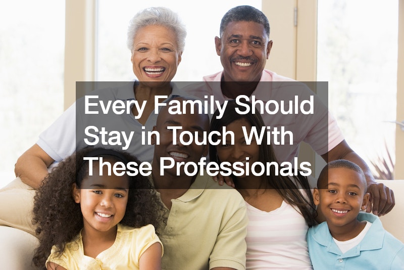 Every Family Should Stay in Touch With These Professionals